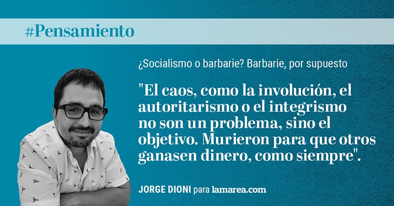 Socialismo o barbarie? Barbarie, por supuesto