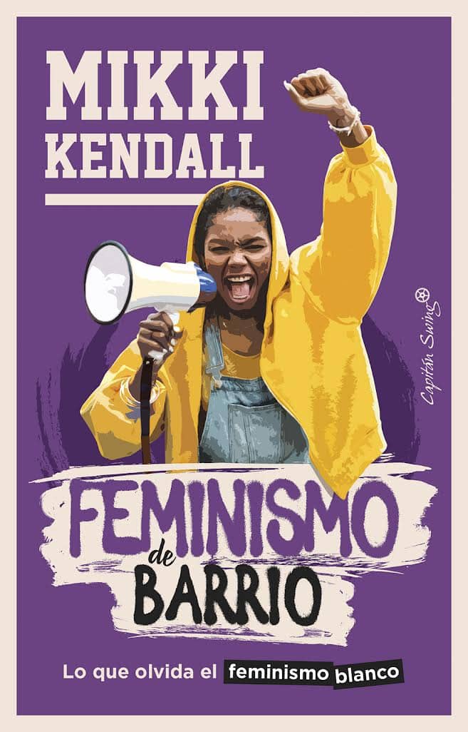 Adelanto Editorial Feminismo De Barrio Lo Que Olvida El Feminismo Blanco 4192